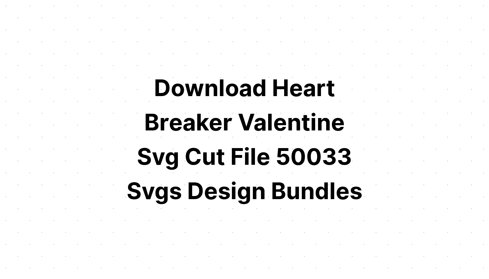 Download Heart Breaker Retro Valentines SVG File